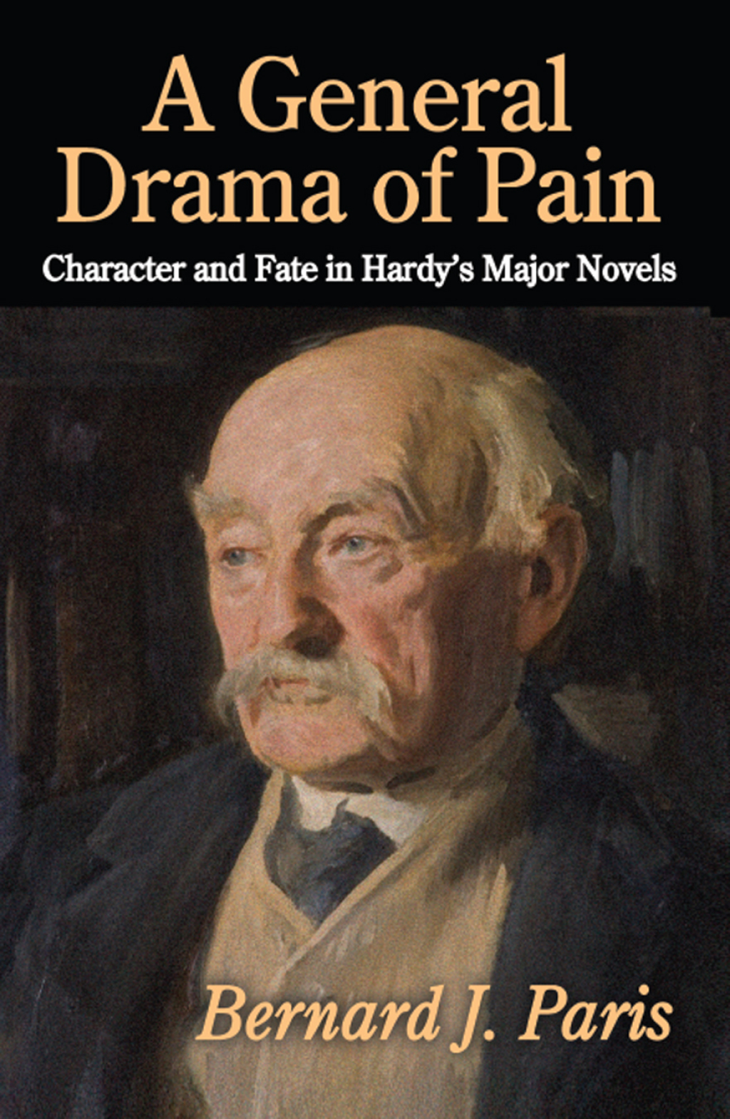 A General Drama of Pain Character and Fate in Hardy’s Major Novels 1st Edition