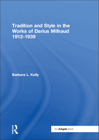 表紙画像: Tradition and Style in the Works of Darius Milhaud 1912-1939 1st edition 9781138252080