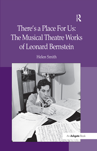 Cover image: There's a Place For Us: The Musical Theatre Works of Leonard Bernstein 1st edition 9781409411697