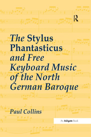 Cover image: The Stylus Phantasticus and Free Keyboard Music of the North German Baroque 1st edition 9780754634164