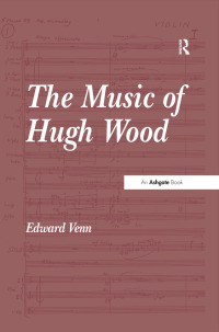 Cover image: The Music of Hugh Wood 1st edition 9780754650294