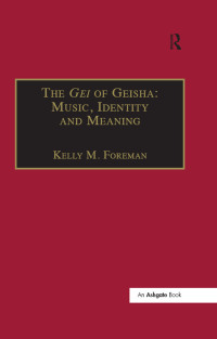 Omslagafbeelding: The Gei of Geisha: Music, Identity and Meaning 1st edition 9780754658573
