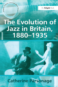 Cover image: The Evolution of Jazz in Britain, 1880–1935 1st edition 9781138275164