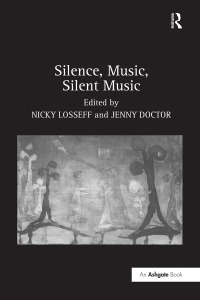 Imagen de portada: Silence, Music, Silent Music 1st edition 9780754655596