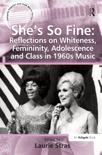 表紙画像: She's So Fine: Reflections on Whiteness, Femininity, Adolescence and Class in 1960s Music 1st edition 9781409400516