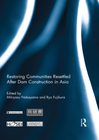 Cover image: Restoring Communities Resettled After Dam Construction in Asia 1st edition 9780415719100