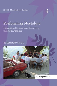 Immagine di copertina: Performing Nostalgia: Migration Culture and Creativity in South Albania 1st edition 9780367598334