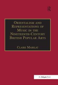 Imagen de portada: Orientalism and Representations of Music in the Nineteenth-Century British Popular Arts 1st edition 9781138276055