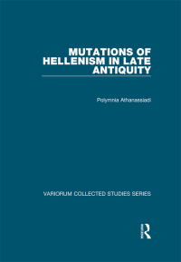 Cover image: Mutations of Hellenism in Late Antiquity 1st edition 9781472443663