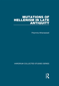 Immagine di copertina: Mutations of Hellenism in Late Antiquity 1st edition 9781472443663