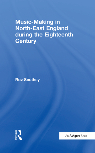 Cover image: Music-Making in North-East England during the Eighteenth Century 1st edition 9780754650973