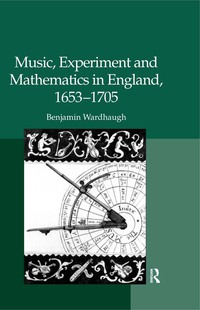 Cover image: Music, Experiment and Mathematics in England, 1653–1705 1st edition 9780754665267