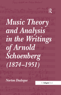 Cover image: Music Theory and Analysis in the Writings of Arnold Schoenberg (1874-1951) 1st edition 9780754641391