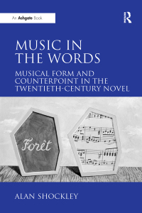 Omslagafbeelding: Music in the Words: Musical Form and Counterpoint in the Twentieth-Century Novel 1st edition 9780754661993