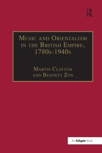Cover image: Music and Orientalism in the British Empire, 1780s-1940s 1st edition 9780754656043