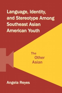 Cover image: Language, Identity, and Stereotype Among Southeast Asian American Youth 1st edition 9780415504645