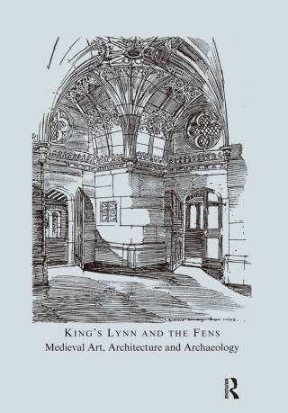 表紙画像: King's Lynn and the Fens: Medieval Art, Architecture and Archaeology 1st edition 9781906540159