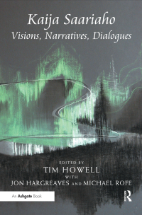 Cover image: Kaija Saariaho: Visions, Narratives, Dialogues 1st edition 9781138268494