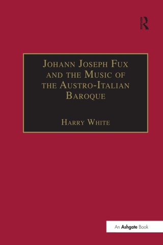 Immagine di copertina: Johann Joseph Fux and the Music of the Austro-Italian Baroque 1st edition 9780859678322