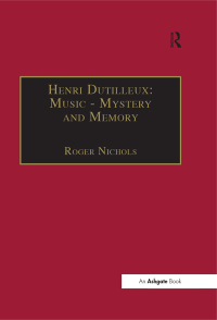 Cover image: Henri Dutilleux: Music - Mystery and Memory 1st edition 9781138378223