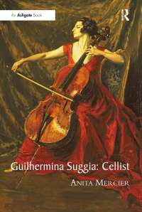 Cover image: Guilhermina Suggia: Cellist 1st edition 9780754661696