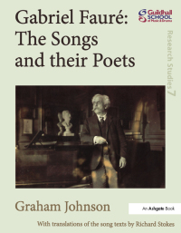 Imagen de portada: Gabriel Fauré: The Songs and their Poets 1st edition 9780754659600