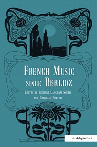 Omslagafbeelding: French Music Since Berlioz 1st edition 9781138273450