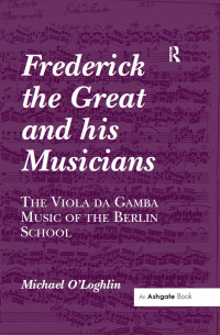 صورة الغلاف: Frederick the Great and his Musicians: The Viola da Gamba Music of the Berlin School 1st edition 9781138257634
