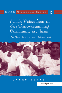 Cover image: Female Voices from an Ewe Dance-drumming Community in Ghana 1st edition 9781138252264