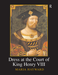 Cover image: Dress at the Court of King Henry VIII 1st edition 9781904350705