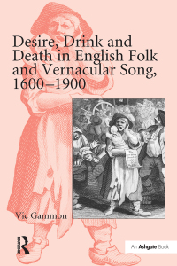 Cover image: Desire, Drink and Death in English Folk and Vernacular Song, 1600-1900 1st edition 9781138278332