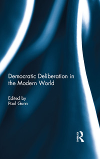 Cover image: Democratic Deliberation in the Modern World 1st edition 9780415702850