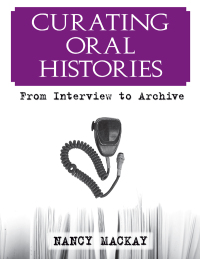 Omslagafbeelding: Curating Oral Histories 1st edition 9781598740585