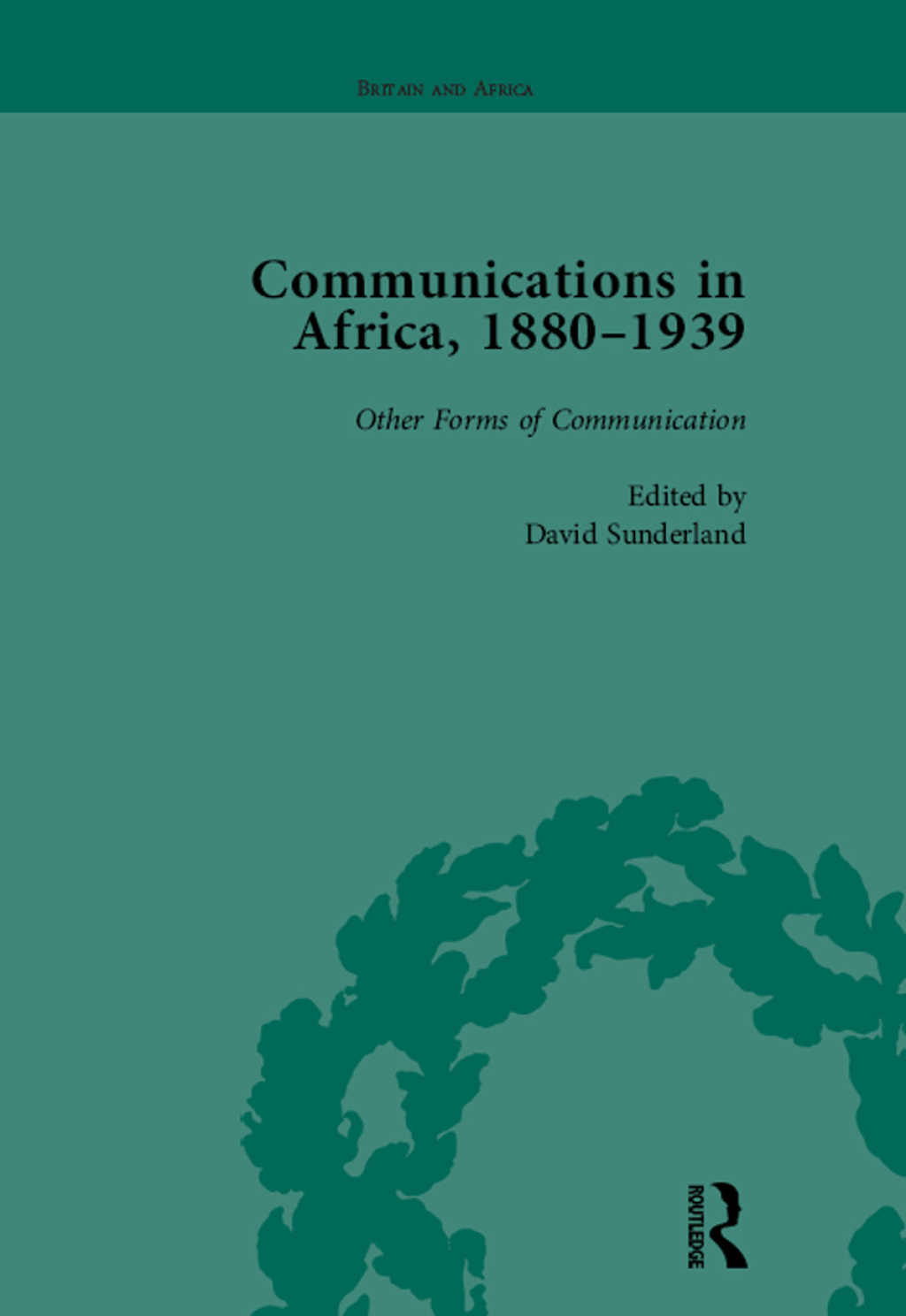 Communications in Africa, 1880–1939, Volume 5 1st Edition