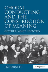 Cover image: Choral Conducting and the Construction of Meaning 1st edition 9780754663799