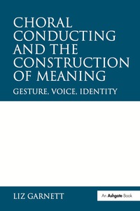 Cover image: Choral Conducting and the Construction of Meaning 1st edition 9780754663799