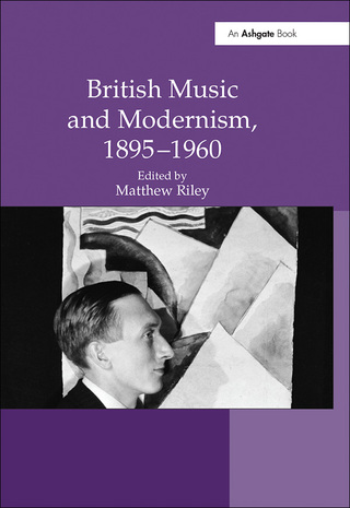 صورة الغلاف: British Music and Modernism, 1895-1960 1st edition 9780754665854