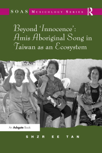 Imagen de portada: Beyond 'Innocence': Amis Aboriginal Song in Taiwan as an Ecosystem 1st edition 9781409424369