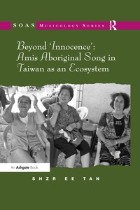Titelbild: Beyond 'Innocence': Amis Aboriginal Song in Taiwan as an Ecosystem 1st edition 9781409424369