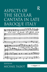 表紙画像: Aspects of the Secular Cantata in Late Baroque Italy 1st edition 9781138257276