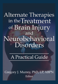 Immagine di copertina: Alternate Therapies in the Treatment of Brain Injury and Neurobehavioral Disorders 1st edition 9780789021342