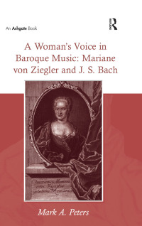 Imagen de portada: A Woman’s Voice in Baroque Music: Mariane von Ziegler and J.S. Bach 1st edition 9781138254060