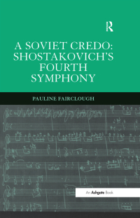صورة الغلاف: A Soviet Credo: Shostakovich's Fourth Symphony 1st edition 9781138264700