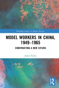 Cover image: Model Workers in China, 1949-1965 1st edition 9780367786113