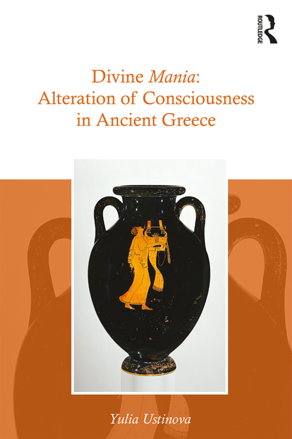 Divine Mania Alteration of Consciousness in Ancient Greece 1st Edition