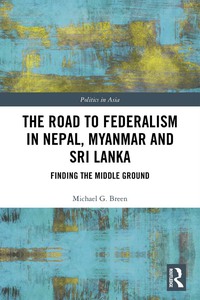 Imagen de portada: The Road to Federalism in Nepal, Myanmar and Sri Lanka 1st edition 9781138297883