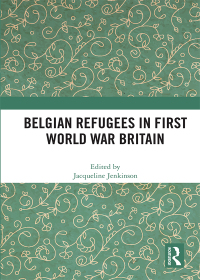 Cover image: Belgian Refugees in First World War Britain 1st edition 9780367891275