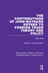 表紙画像: The Contributions of John Maynard Keynes to Foreign Trade Theory and Policy, 1909-1946 1st edition 9781138295162