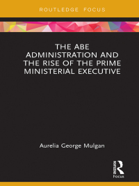 Omslagafbeelding: The Abe Administration and the Rise of the Prime Ministerial Executive 1st edition 9780367175306