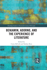 Cover image: Benjamin, Adorno, and the Experience of Literature 1st edition 9780367666286